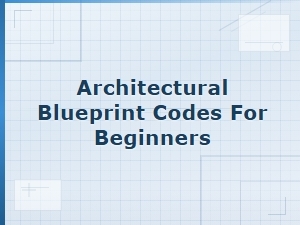 Architectural Blueprint Codes for Beginners: a Complete Getting Started Guide